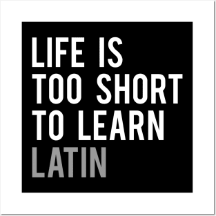 Life is Too Short to Learn Latin Posters and Art